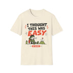I Thought It Was Easy. T-Shirt