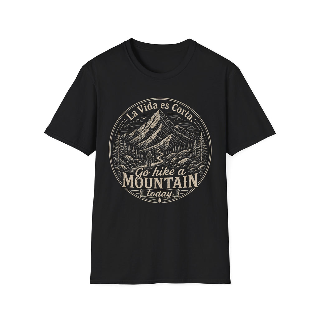 La Vida Es Corta Go Hike A Mountain Today  T-Shirt