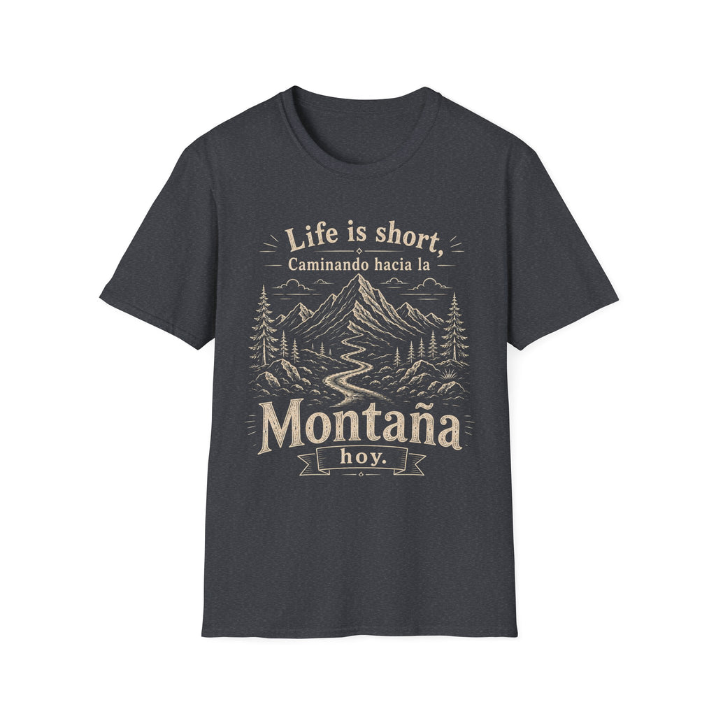 Life Is Short Caminando Hacia La Montaña Hoy  T-Shirt