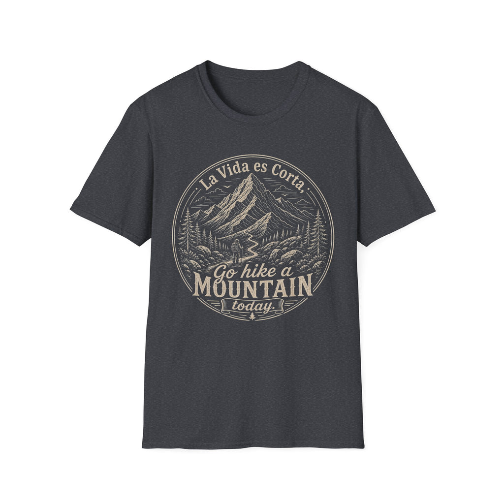 La Vida Es Corta Go Hike A Mountain Today  T-Shirt