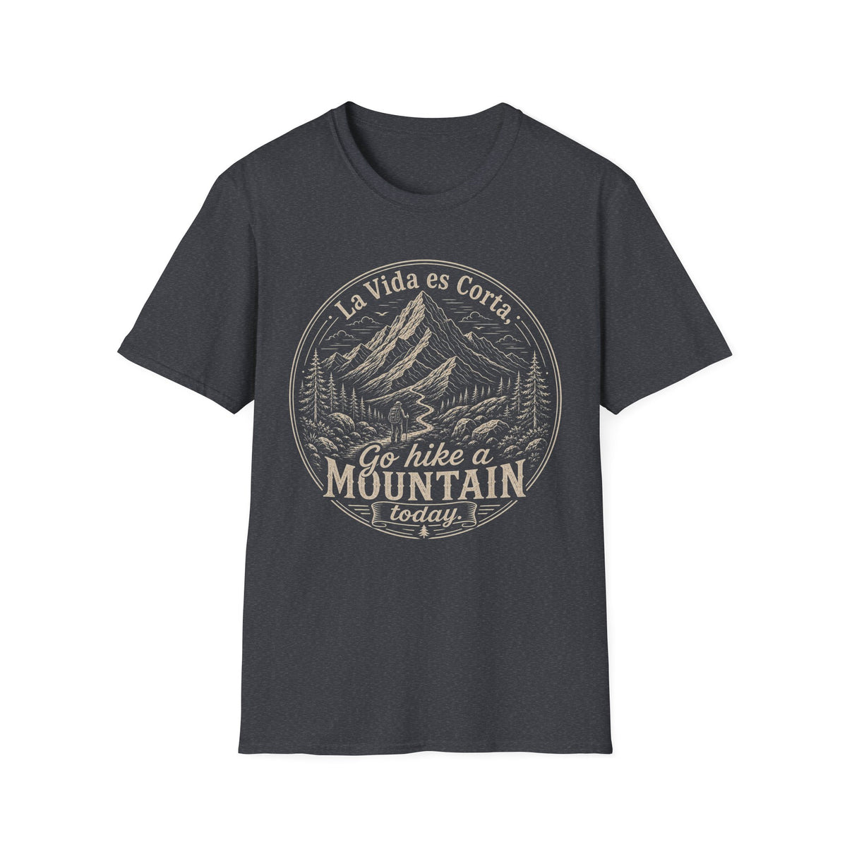 La Vida Es Corta Go Hike A Mountain Today  T-Shirt